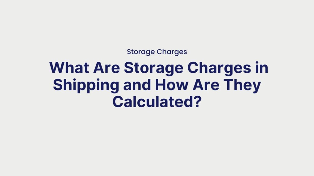 Storage Charges What Are Storage Charges in Shipping and How Are They Calculated