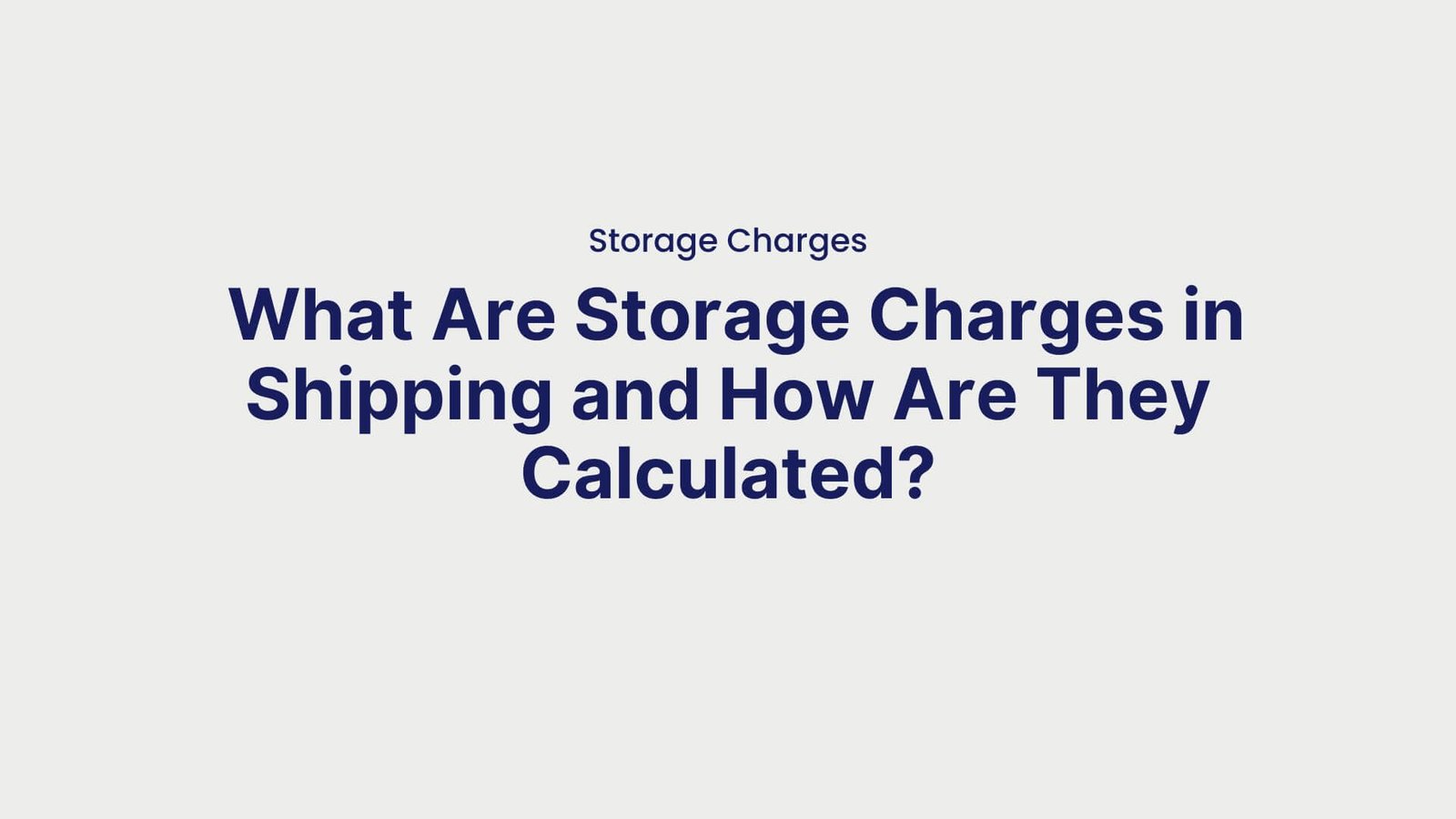 Storage Charges What Are Storage Charges in Shipping and How Are They Calculated