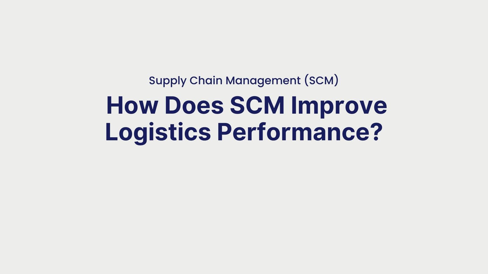 Supply Chain Management (SCM) How Does SCM Improve Logistics Performance
