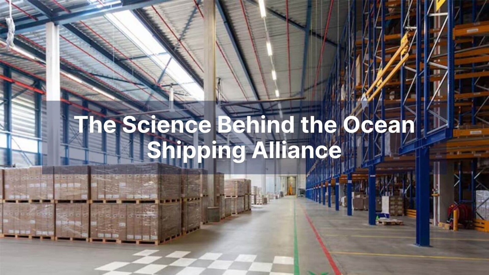 The Science Behind the Ocean Shipping Alliance