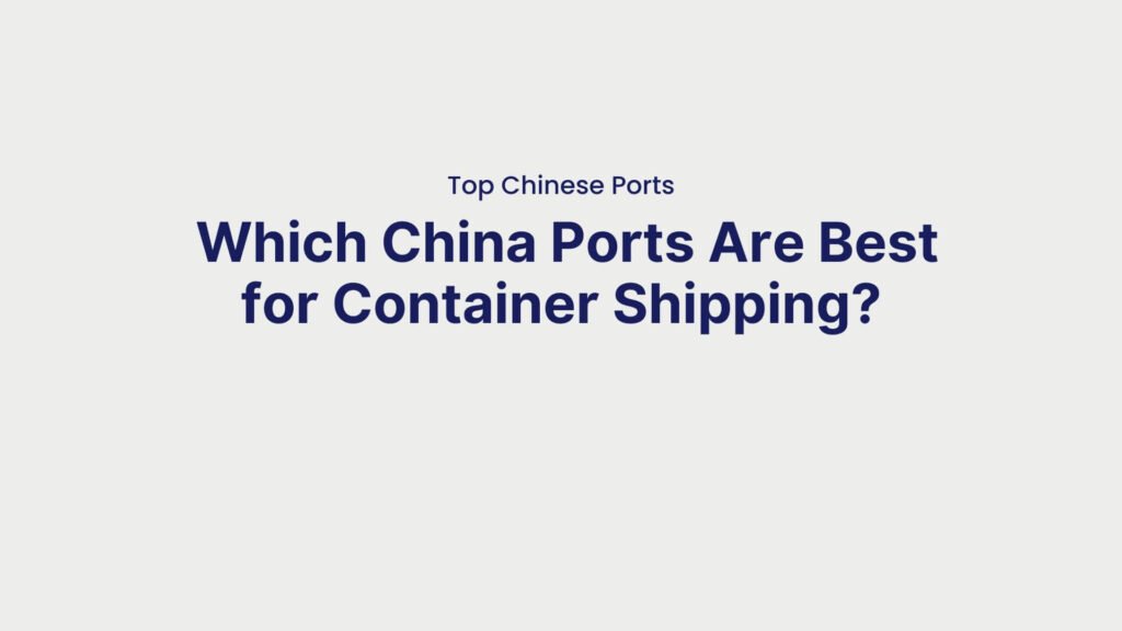 Top Chinese Ports Which China Ports Are Best for Container Shipping