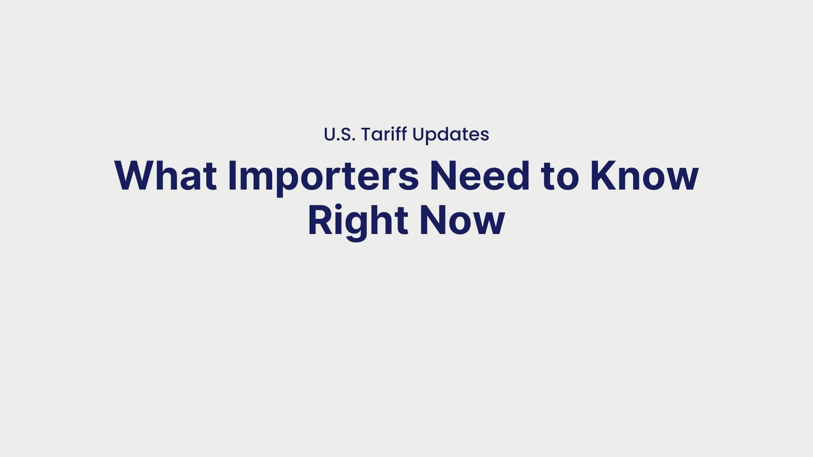 U.S. Tariff Updates What Importers Need to Know Right Now