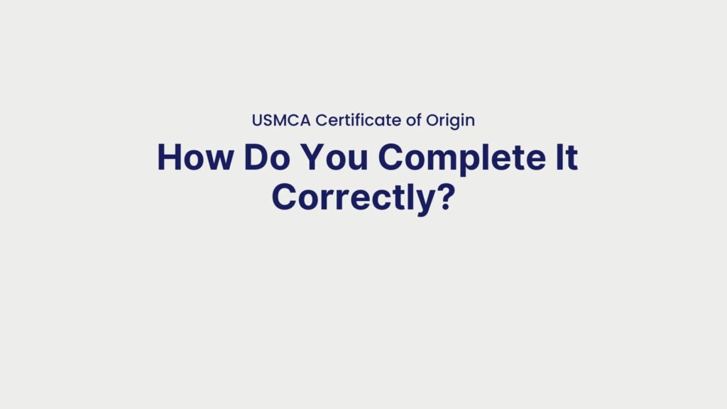 USMCA Certificate of Origin How Do You Complete It Correctly