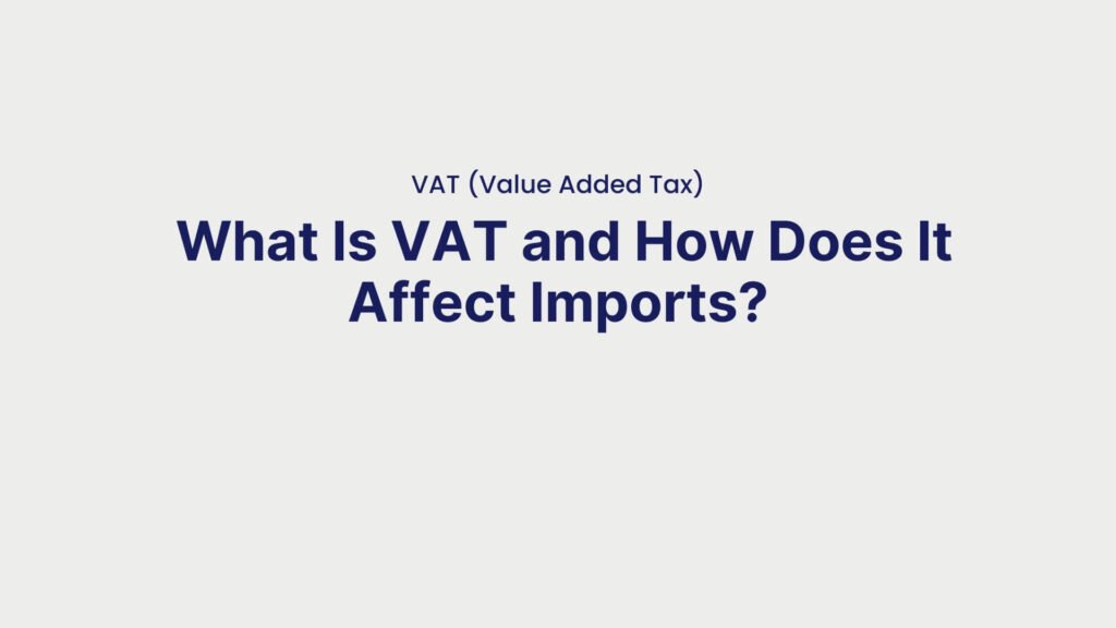 VAT (Value Added Tax) What Is VAT and How Does It Affect Imports