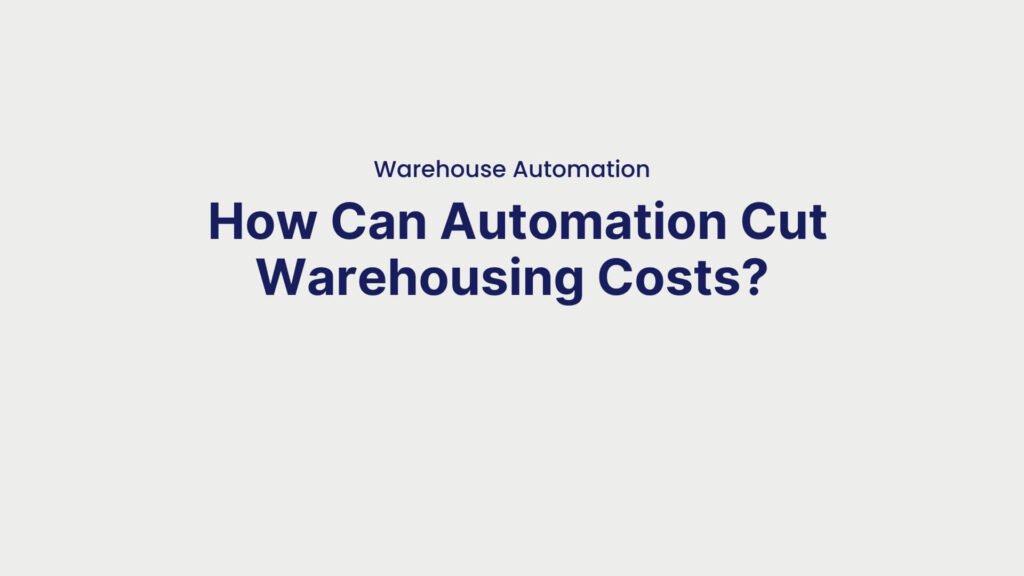 Warehouse Automation How Can Automation Cut Warehousing Costs
