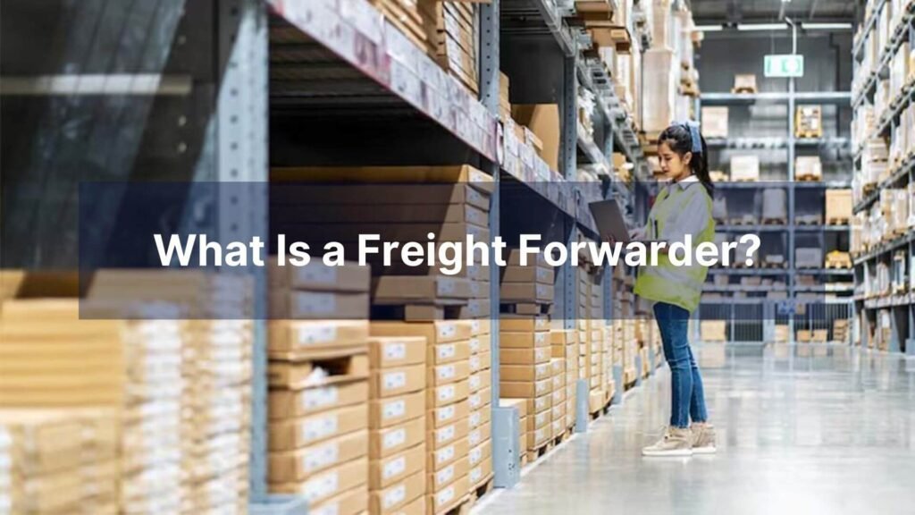 What Is a Freight Forwarder