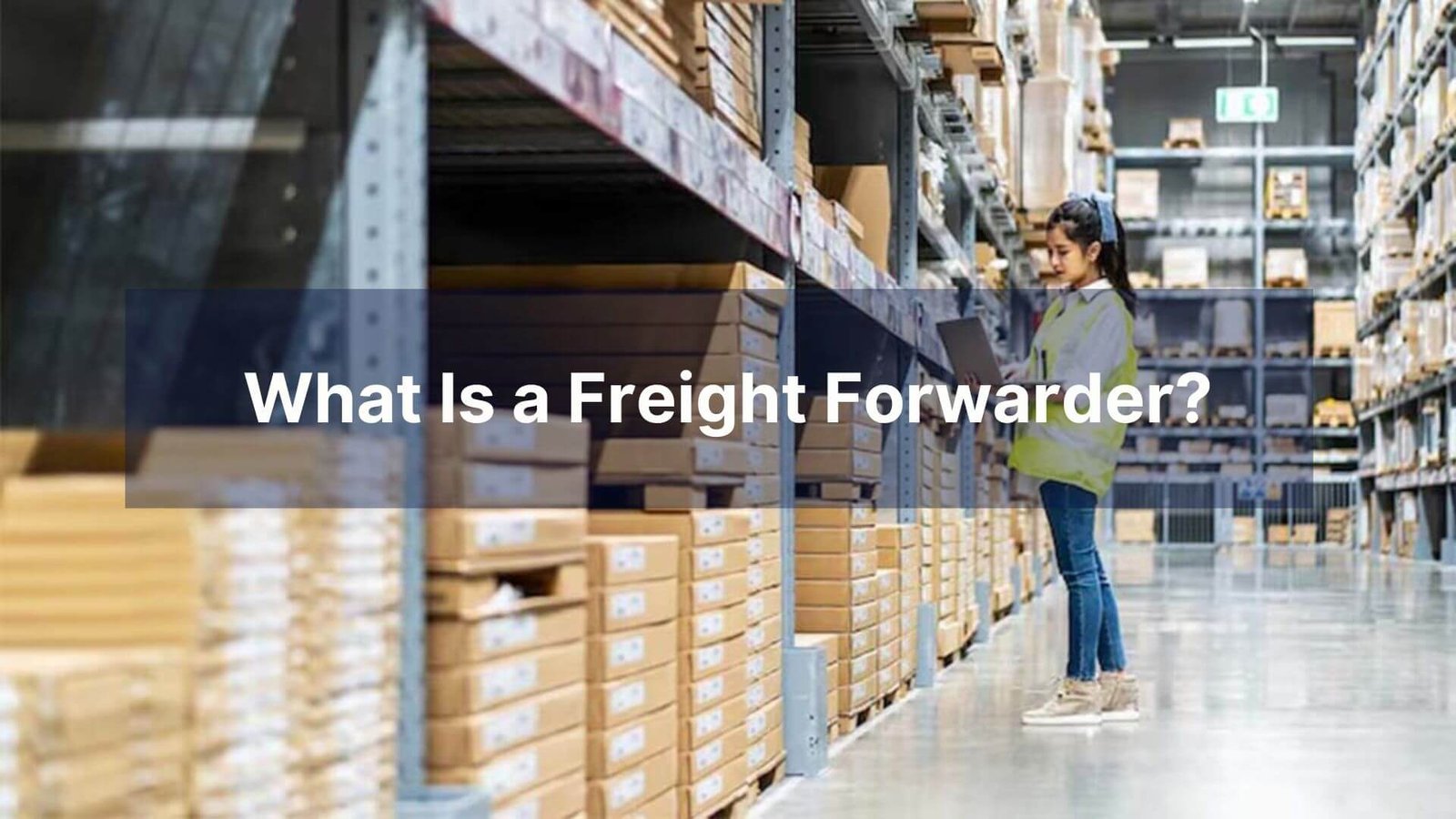 What Is a Freight Forwarder