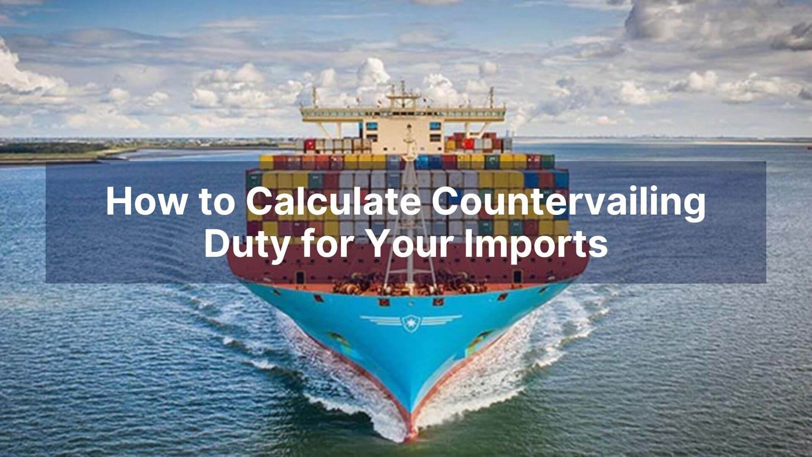 How to Calculate Countervailing Duty for Your Imports