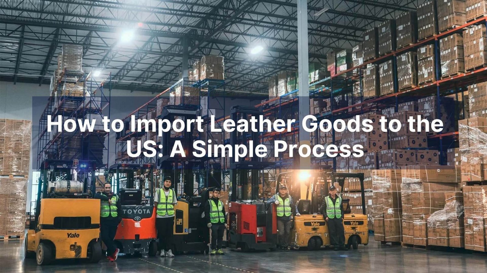 How to Import Leather Goods to the US A Simple Process