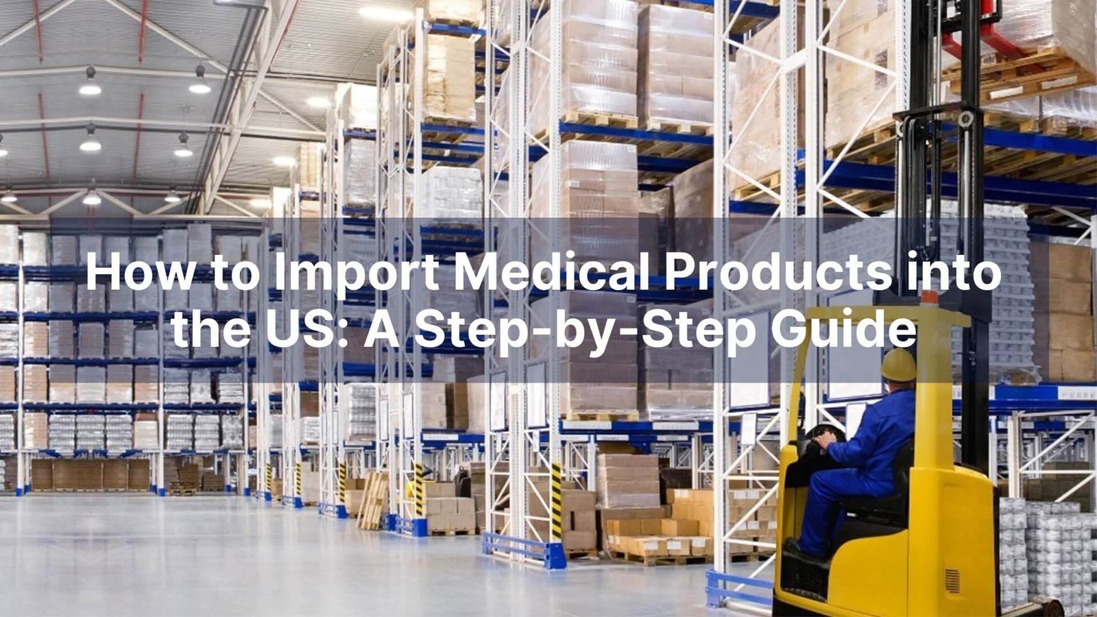How to Import Medical Products into the US A Step-by-Step Guide