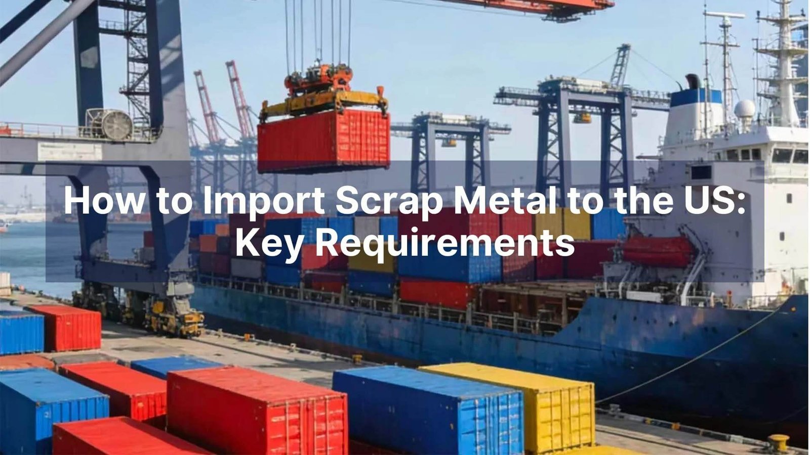 How to Import Scrap Metal to the US Key Requirements