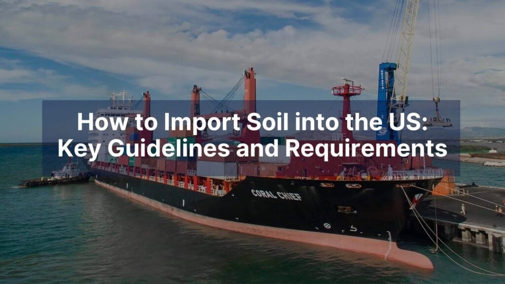 How to Import Soil into the US Key Guidelines and Requirements
