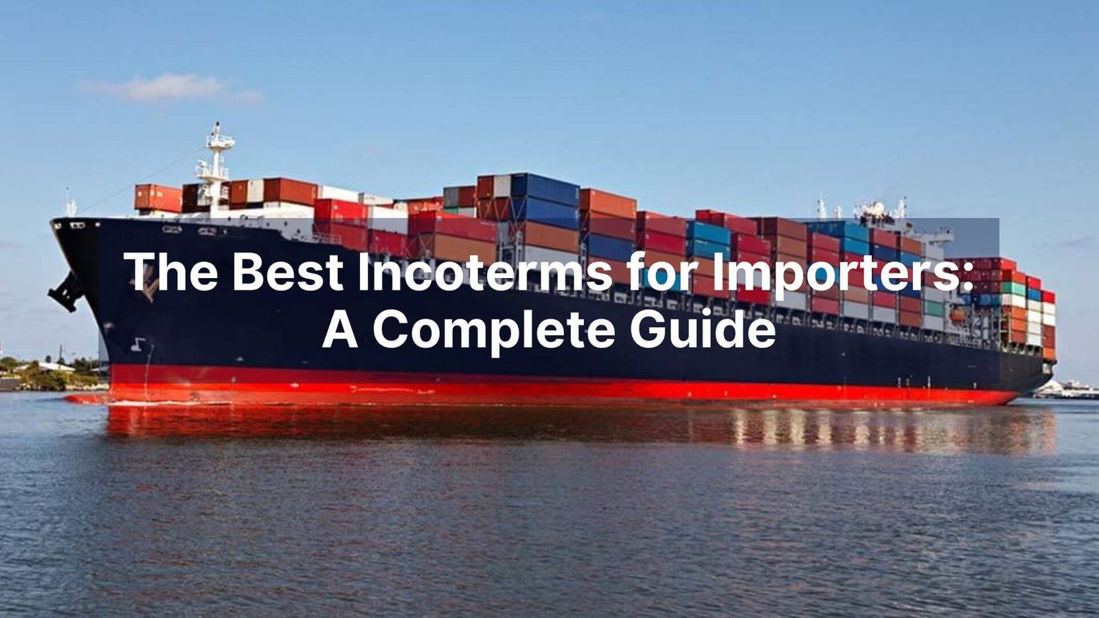 The Best Incoterms for Importers A Complete Guide