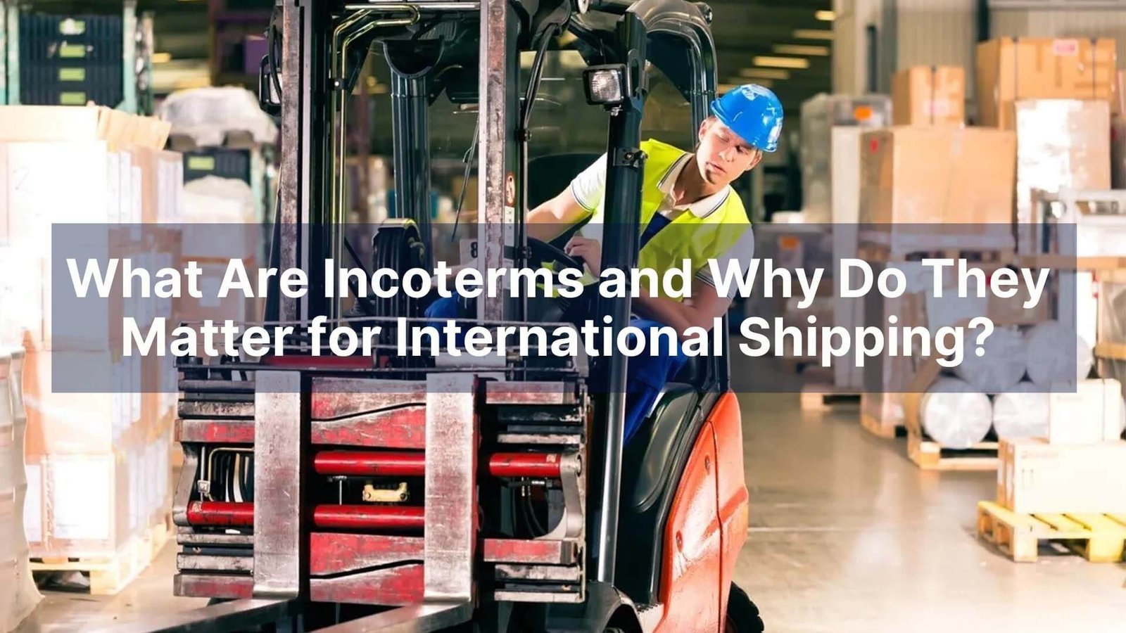 What Are Incoterms and Why Do They Matter for International Shipping