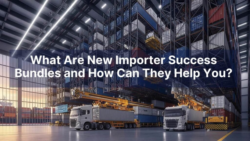 What Are New Importer Success Bundles and How Can They Help You