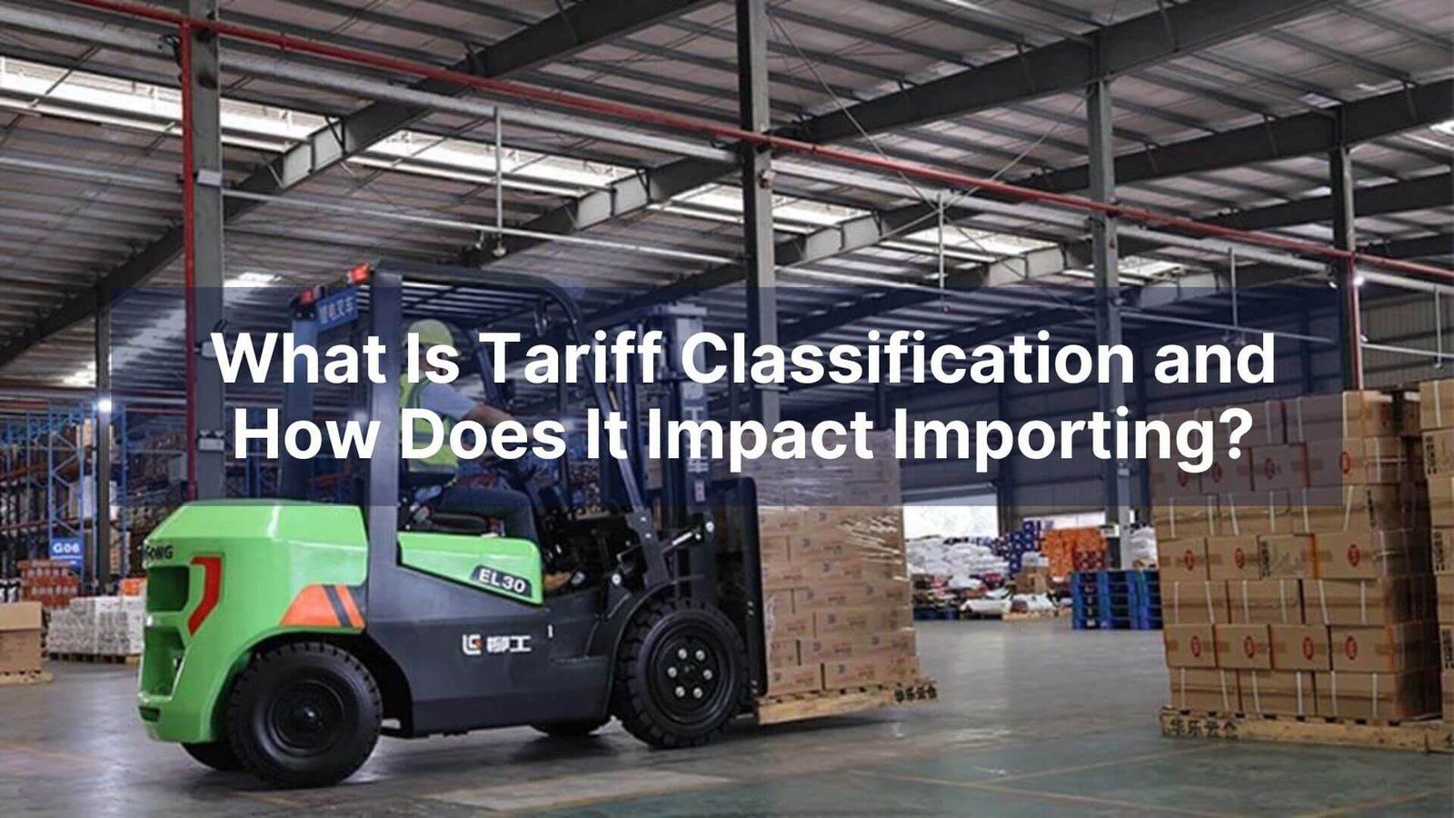 What Is Tariff Classification and How Does It Impact Importing
