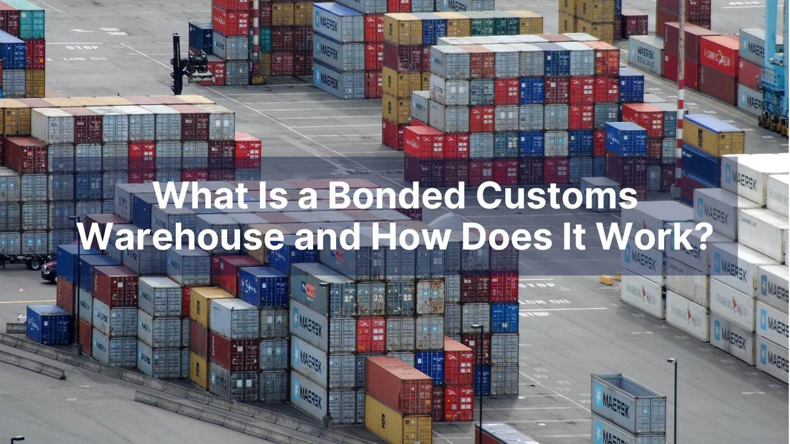 What Is a Bonded Customs Warehouse and How Does It Work