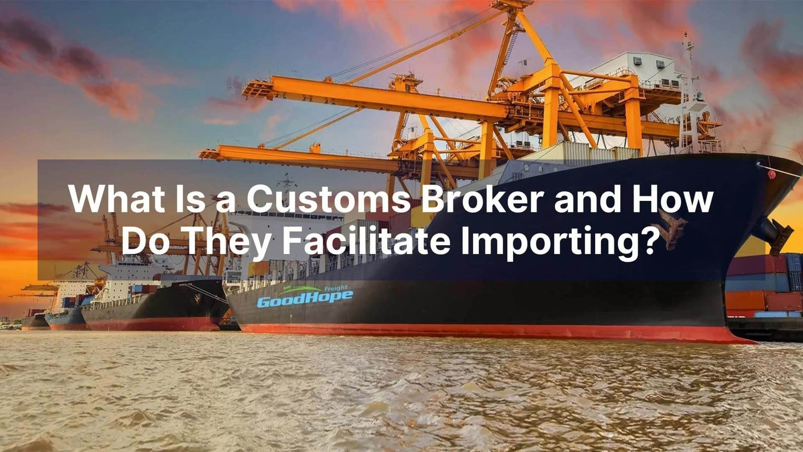 What Is a Customs Broker and How Do They Facilitate Importing