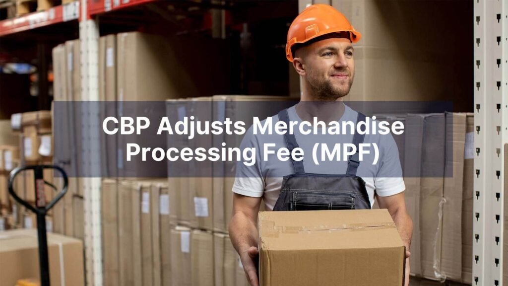 CBP Adjusts Merchandise Processing Fee (MPF)