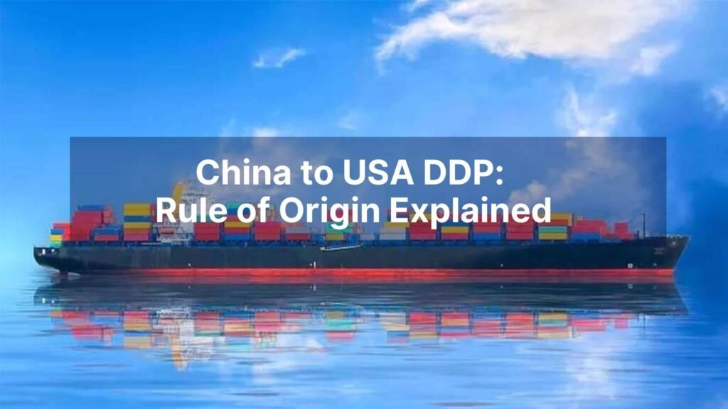 China to USA DDP Rule of Origin Explained
