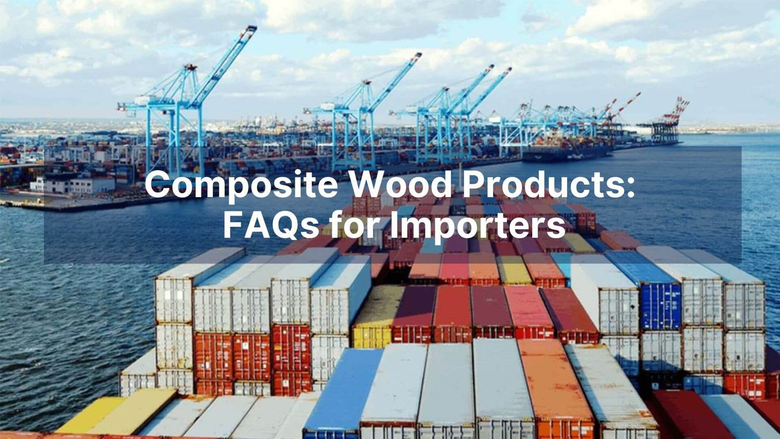 Composite Wood Products FAQs for Importers