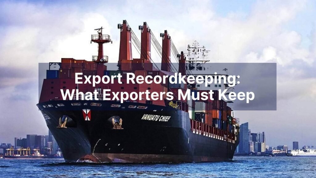 Export Recordkeeping What Exporters Must Keep