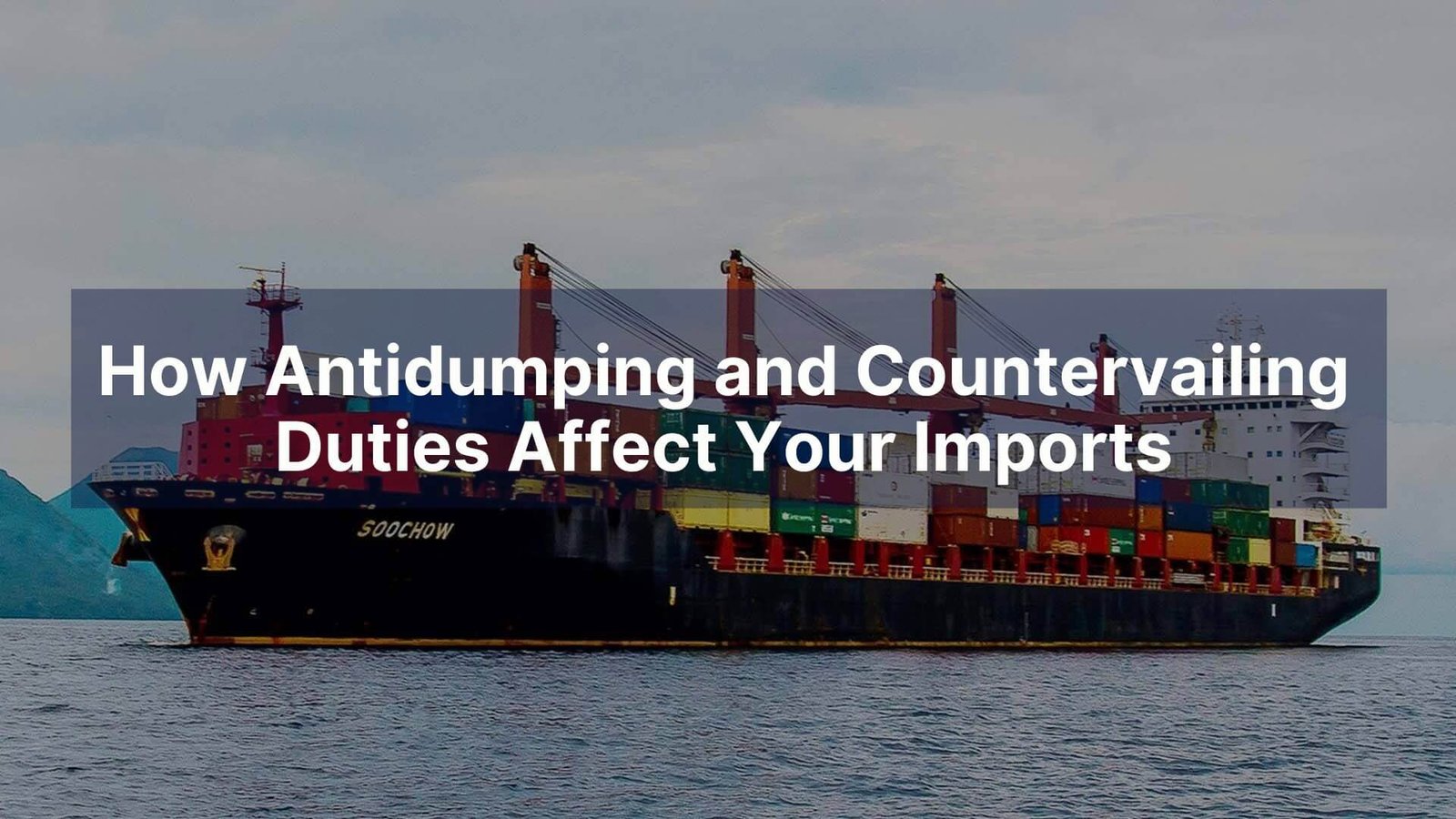 How Antidumping and Countervailing Duties Affect Your Imports