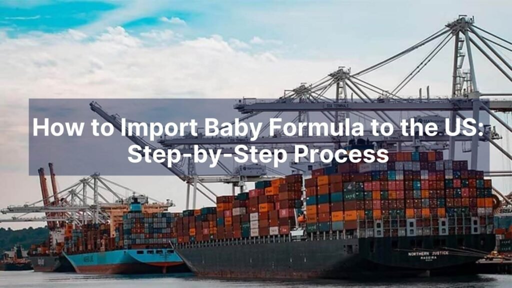 How to Import Baby Formula to the US Step-by-Step Process