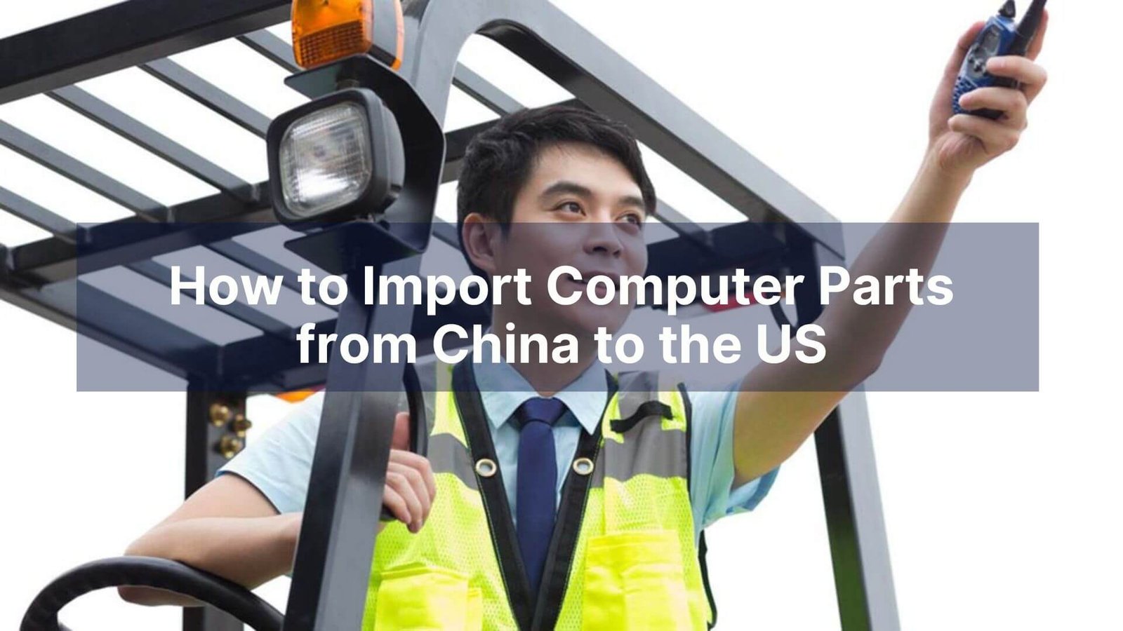 How to Import Computer Parts from China to the US