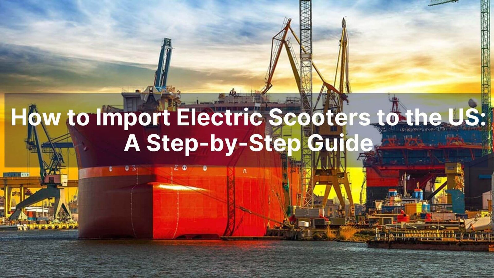How to Import Electric Scooters to the US A Step-by-Step Guide