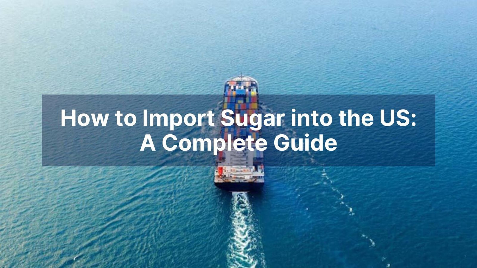 How to Import Sugar into the US A Complete Guide