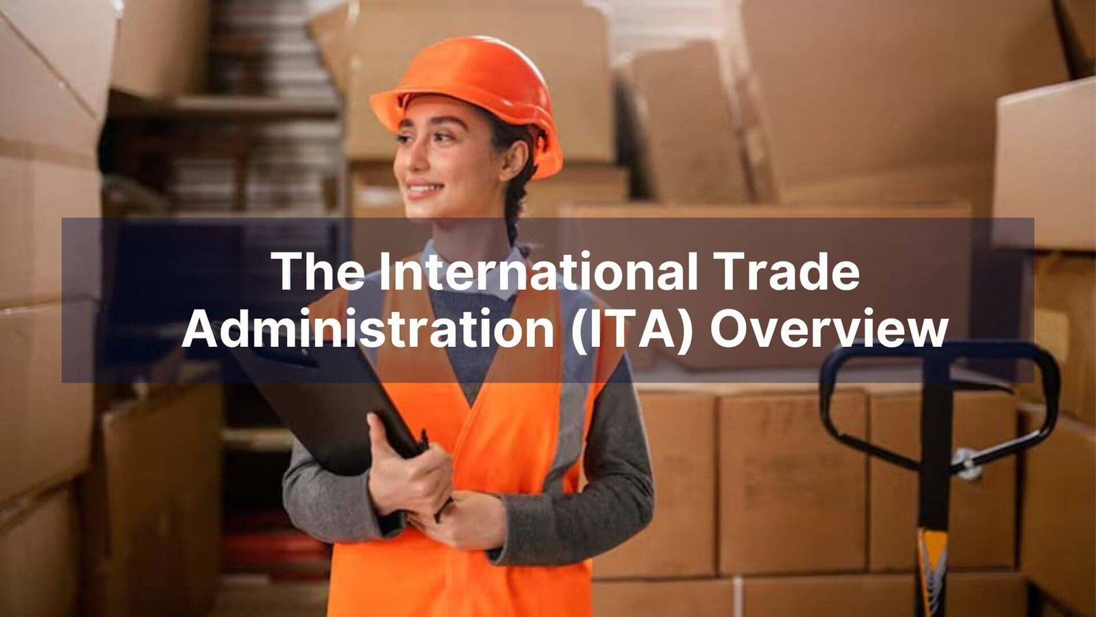 The International Trade Administration (ITA) Overview