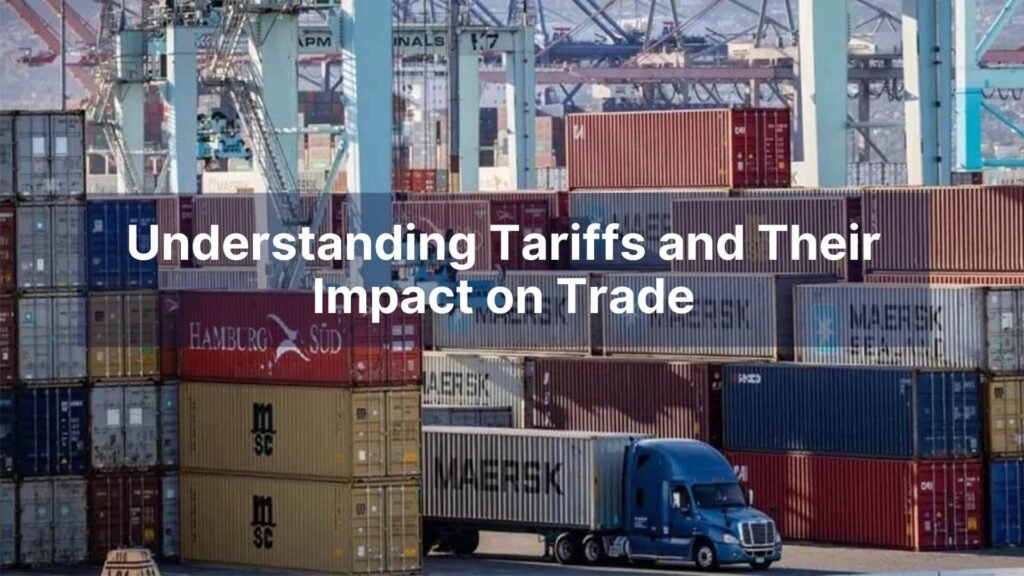 Understanding Tariffs and Their Impact on Trade