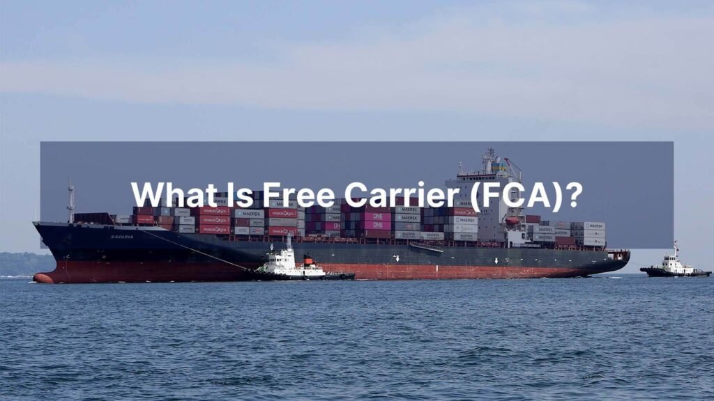 What Is Free Carrier (FCA)
