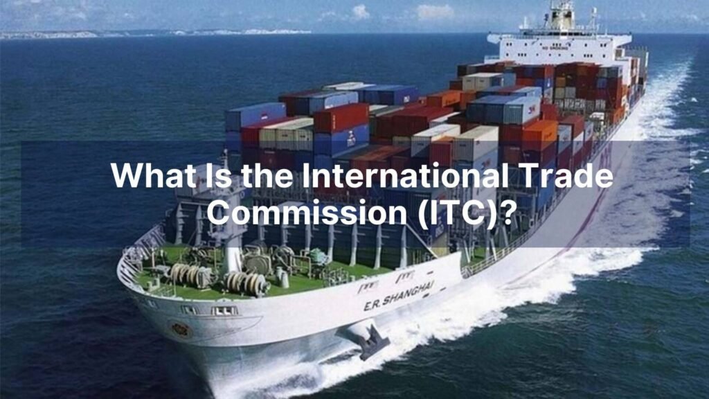 What Is the International Trade Commission (ITC)