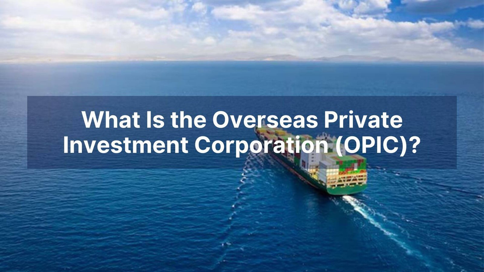 What Is the Overseas Private Investment Corporation (OPIC)