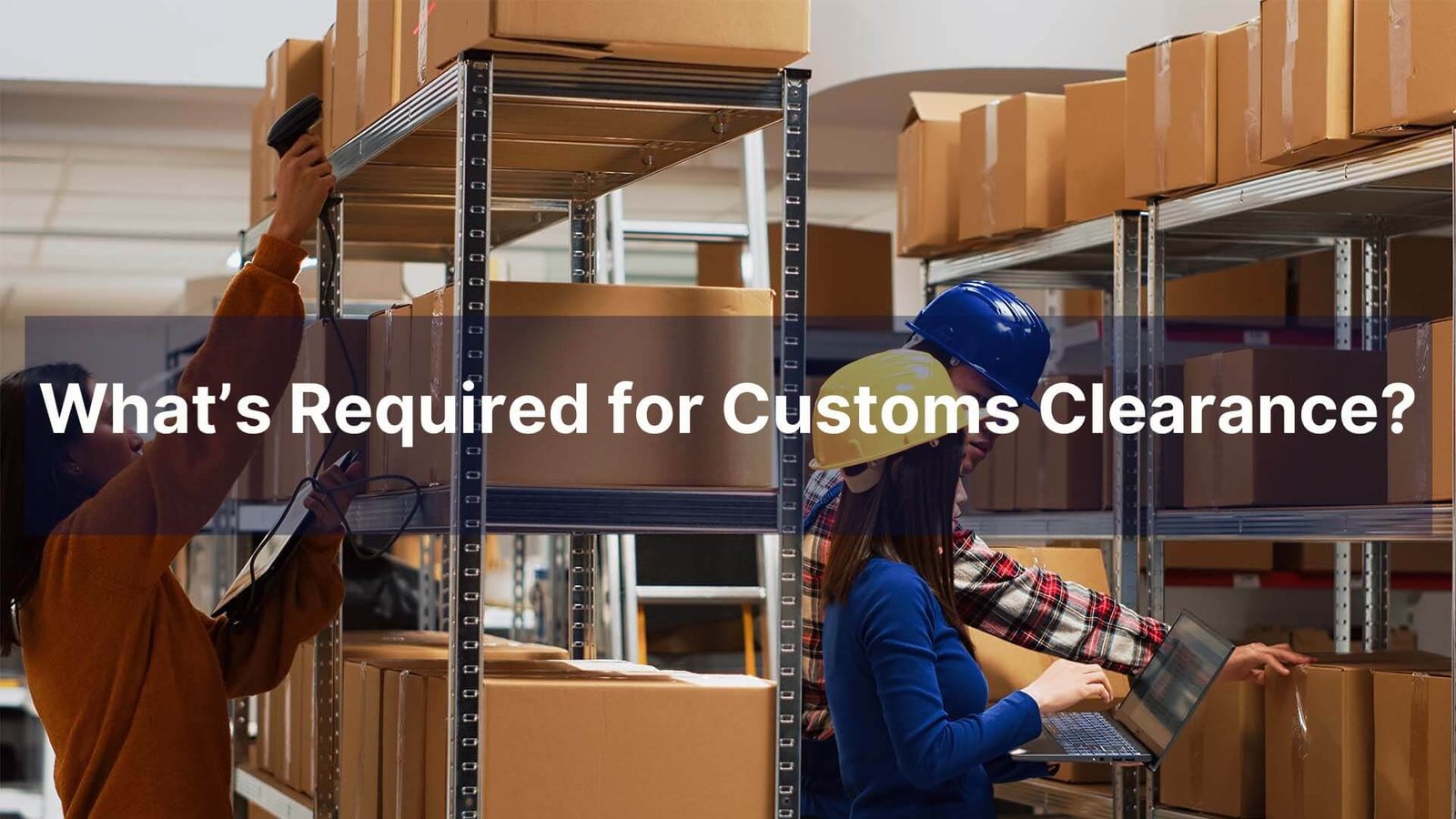What’s Required for Customs Clearance