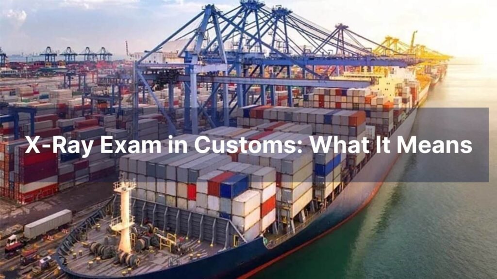X-Ray Exam in Customs What It Means